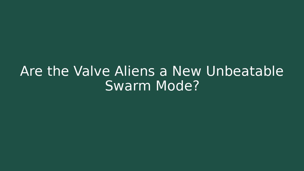Are the Valve Aliens a New Unbeatable Swarm Mode?