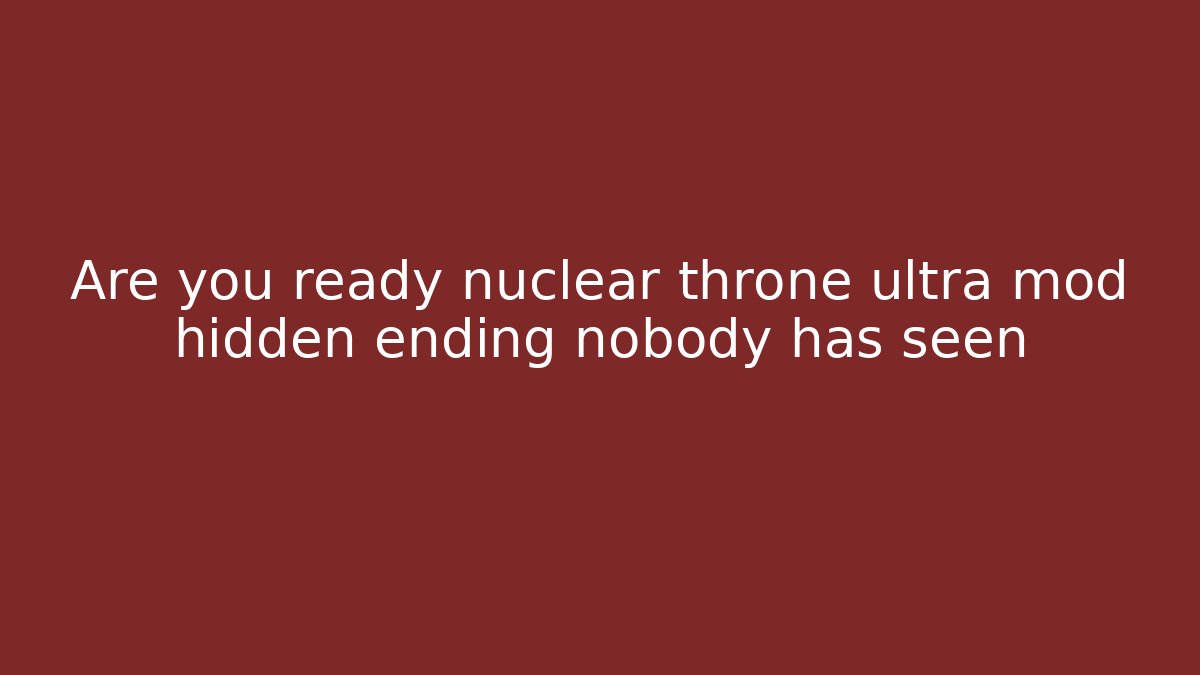 Are you ready nuclear throne ultra mod hidden ending nobody has seen