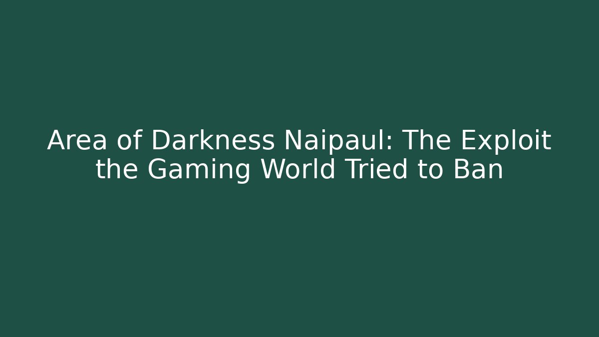Area of Darkness Naipaul: The Exploit the Gaming World Tried to Ban
