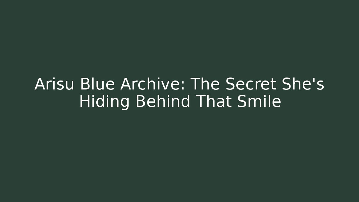 Arisu Blue Archive: The Secret She’s Hiding Behind That Smile