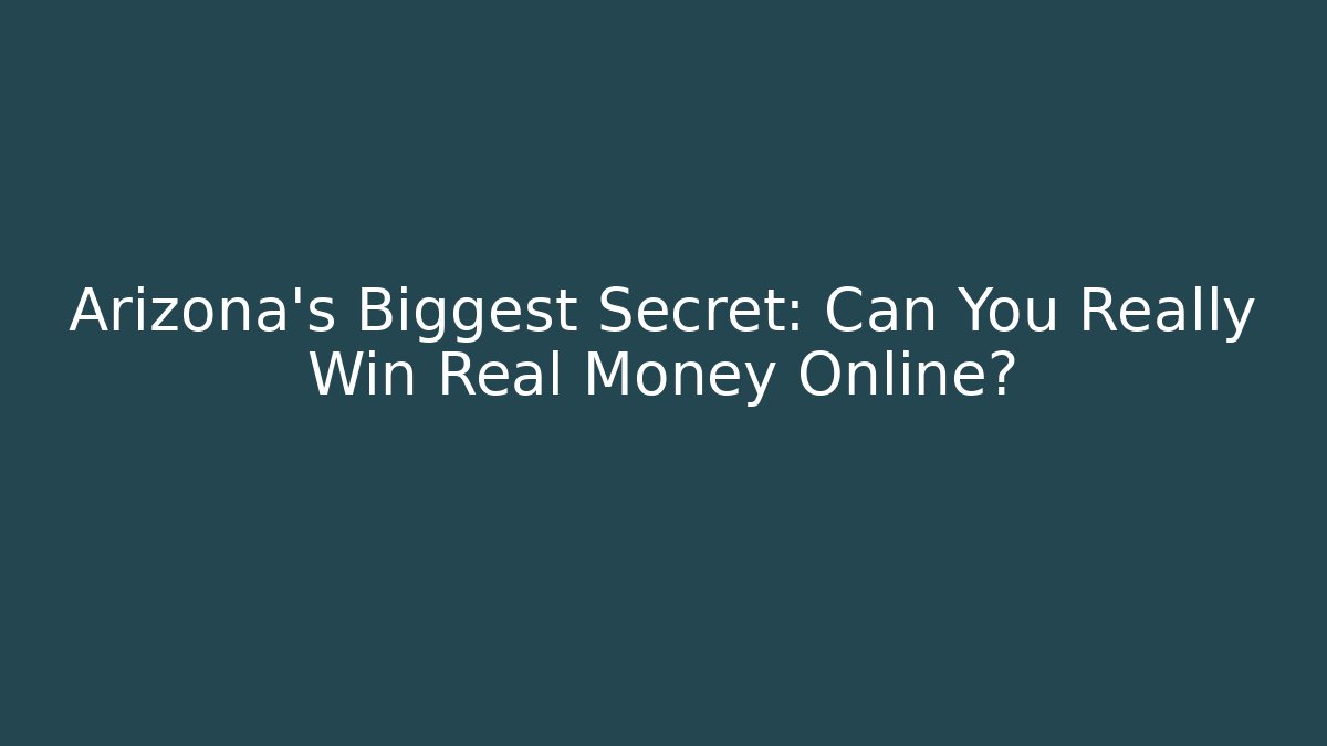 Arizona's Biggest Secret: Can You Really Win Real Money Online?