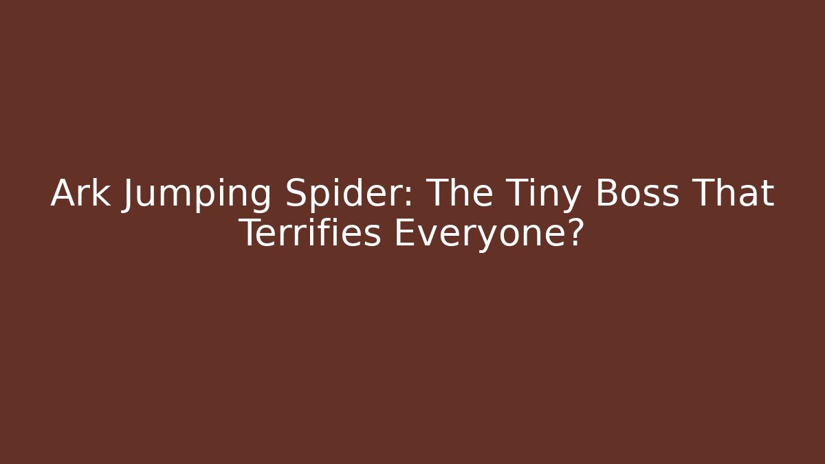 Ark Jumping Spider: The Tiny Boss That Terrifies Everyone?