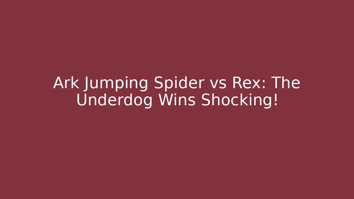 Ark Jumping Spider vs Rex: The Underdog Wins Shocking!