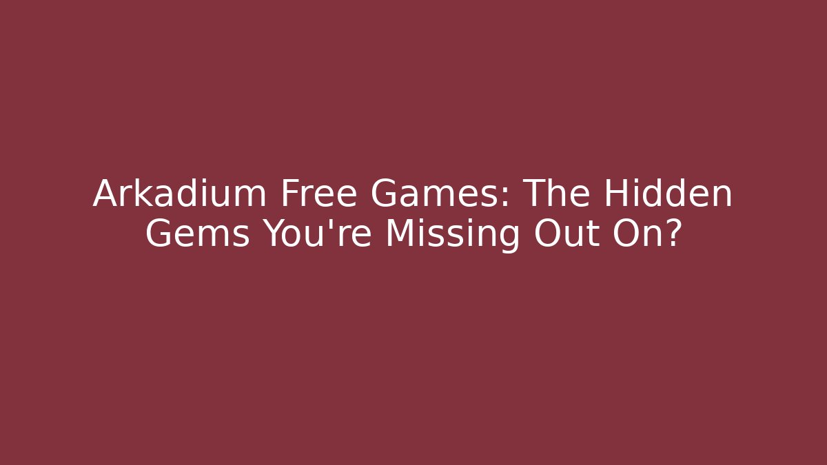 Arkadium Free Games: The Hidden Gems You’re Missing Out On?