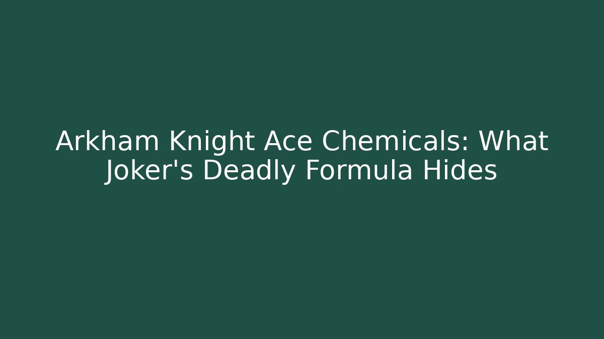Arkham Knight Ace Chemicals: What Joker's Deadly Formula Hides