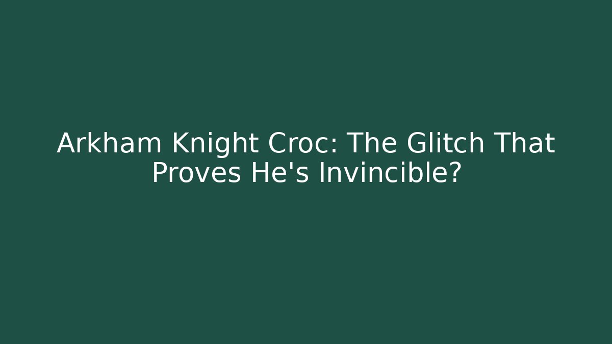 Arkham Knight Croc: The Glitch That Proves He’s Invincible?