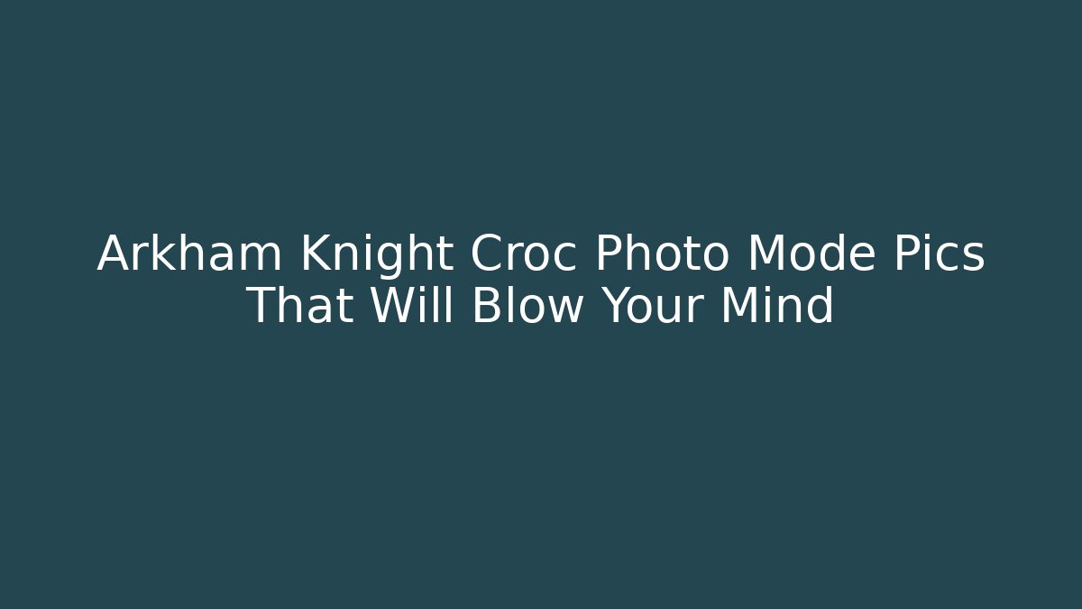 Arkham Knight Croc Photo Mode Pics That Will Blow Your Mind
