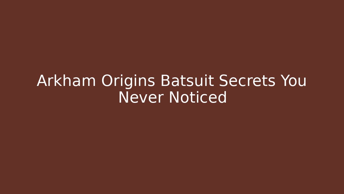 Arkham Origins Batsuit Secrets You Never Noticed