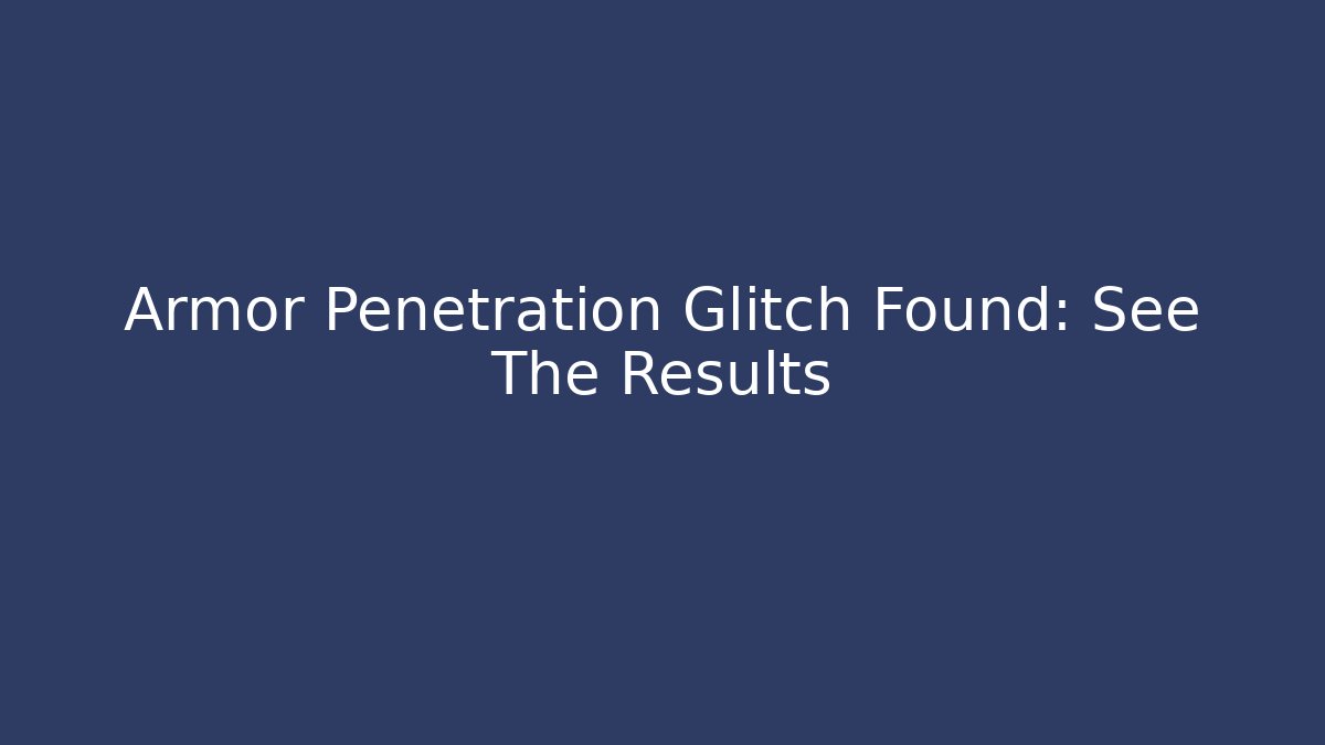 Armor Penetration Glitch Found: See The Results