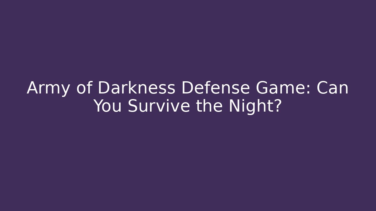 Army of Darkness Defense Game: Can You Survive the Night?