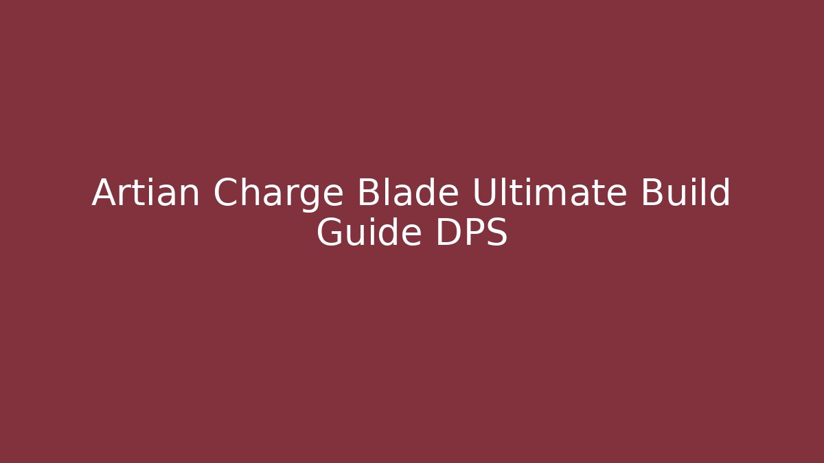Artian Charge Blade Ultimate Build Guide DPS