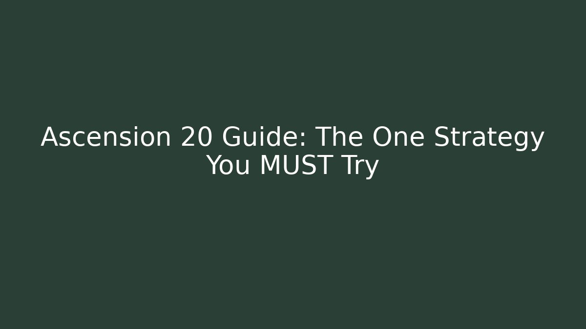 Ascension 20 Guide: The One Strategy You MUST Try