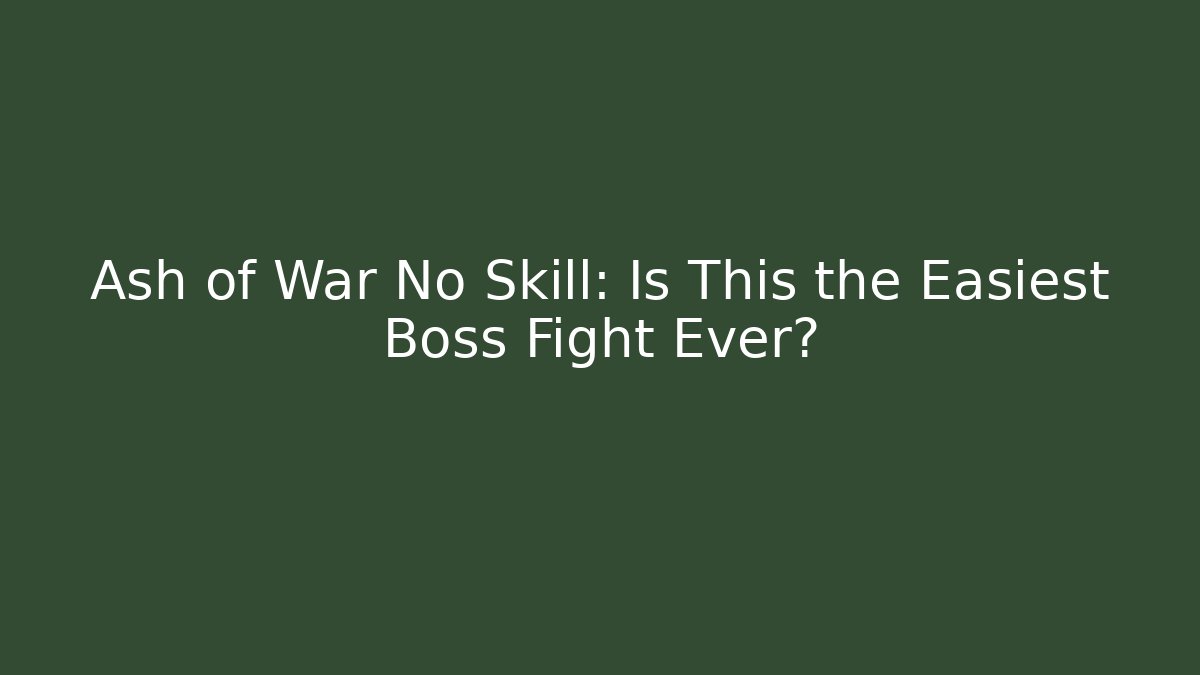 Ash of War No Skill: Is This the Easiest Boss Fight Ever?
