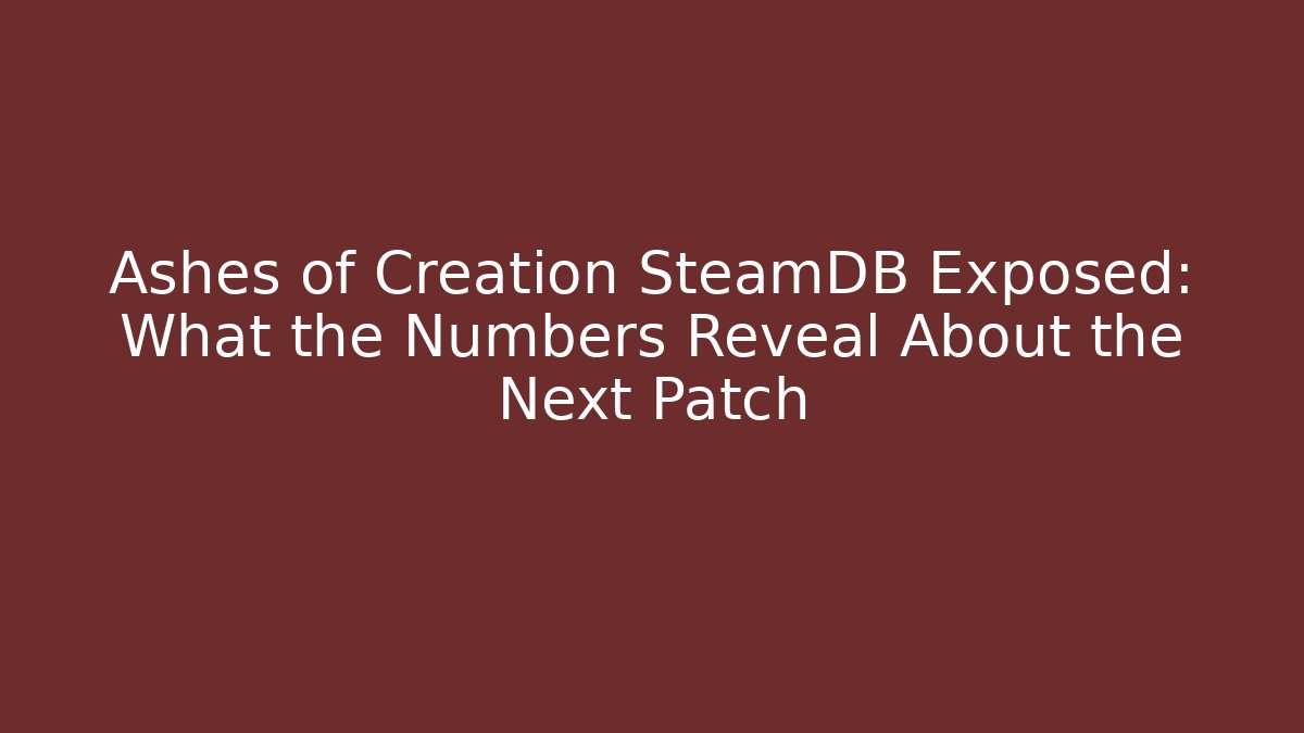 Ashes of Creation SteamDB Exposed: What the Numbers Reveal About the Next Patch