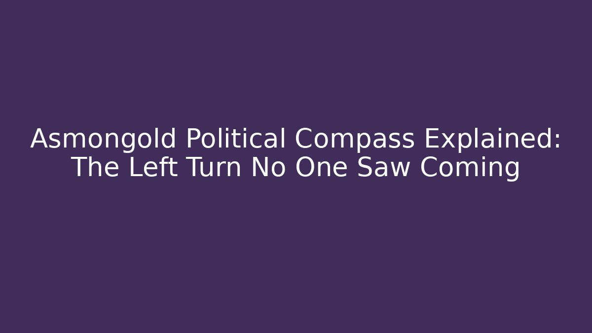 Asmongold Political Compass Explained: The Left Turn No One Saw Coming