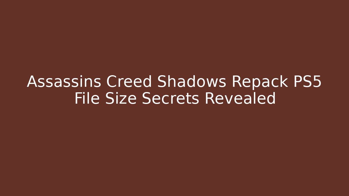Assassins Creed Shadows Repack PS5 File Size Secrets Revealed - Boomer Naturals