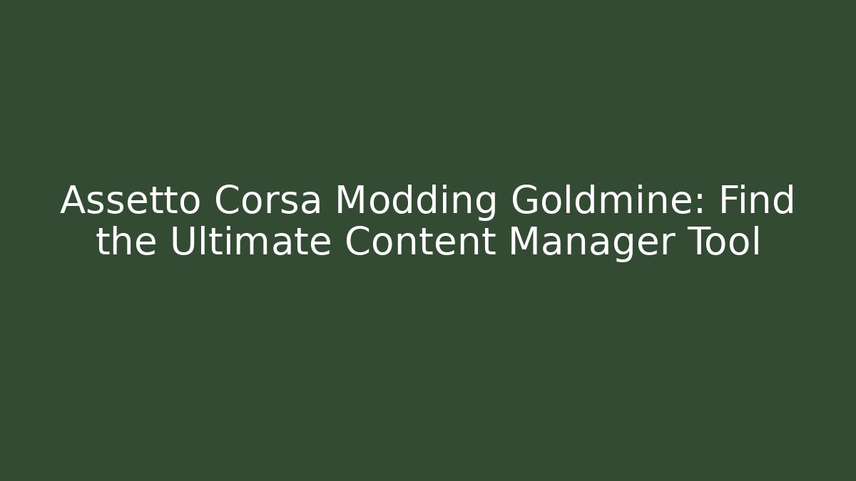 Assetto Corsa Modding Goldmine: Find the Ultimate Content Manager Tool