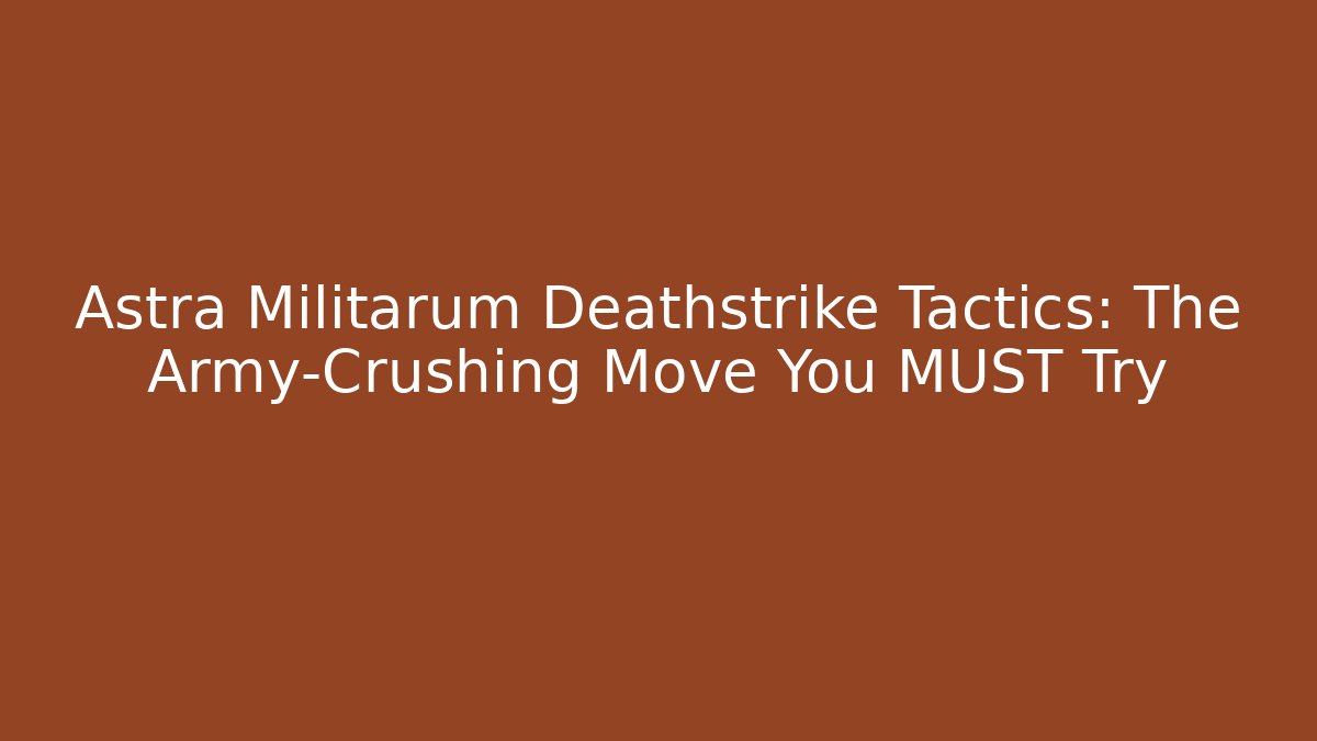 Astra Militarum Deathstrike Tactics: The Army-Crushing Move You MUST Try