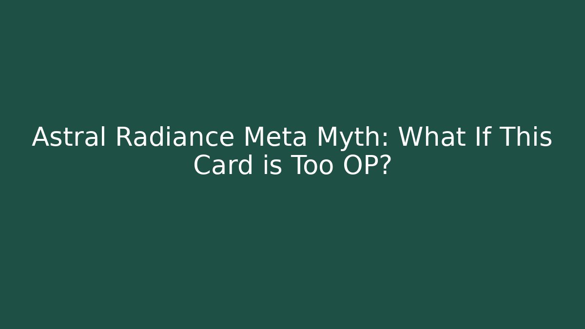 Astral Radiance Meta Myth: What If This Card is Too OP?