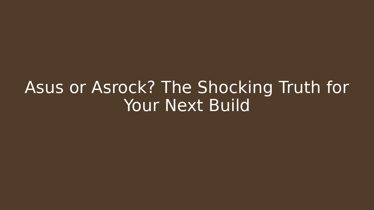 Asus or Asrock? The Shocking Truth for Your Next Build