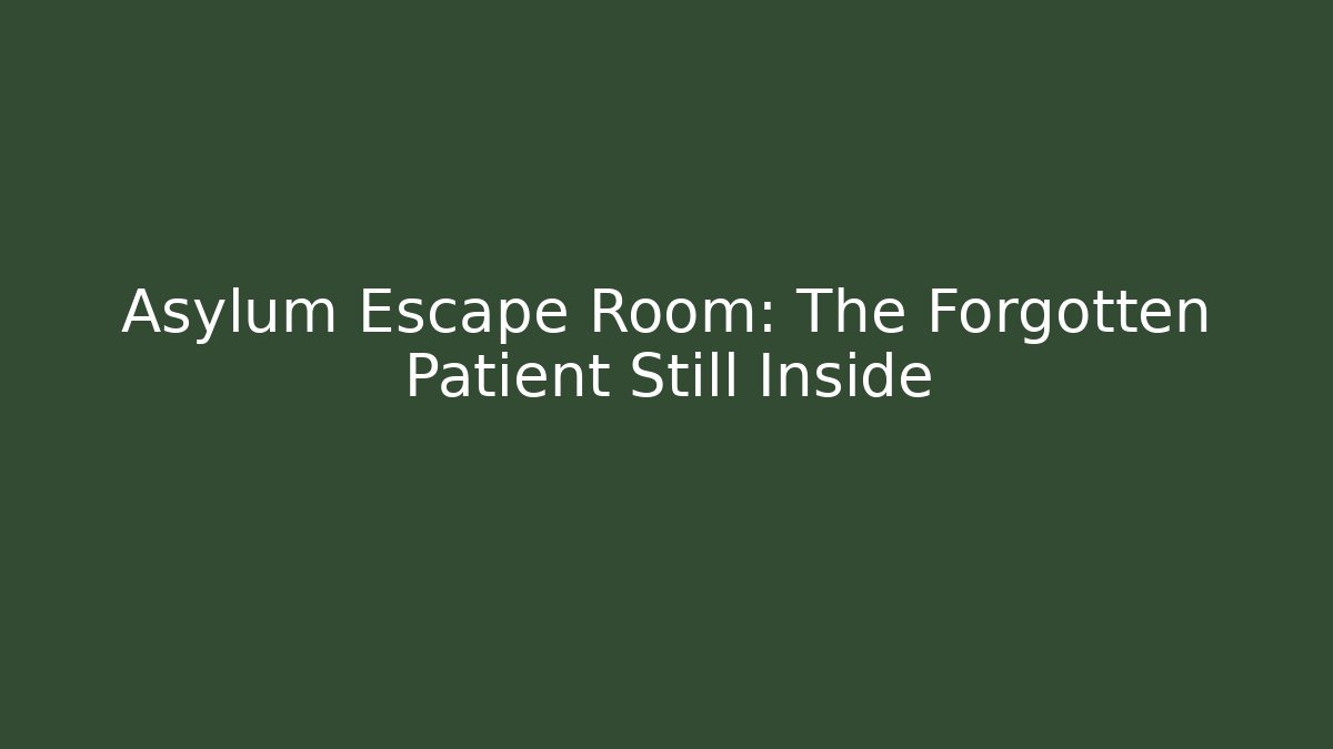 Asylum Escape Room: The Forgotten Patient Still Inside - Boomer Naturals
