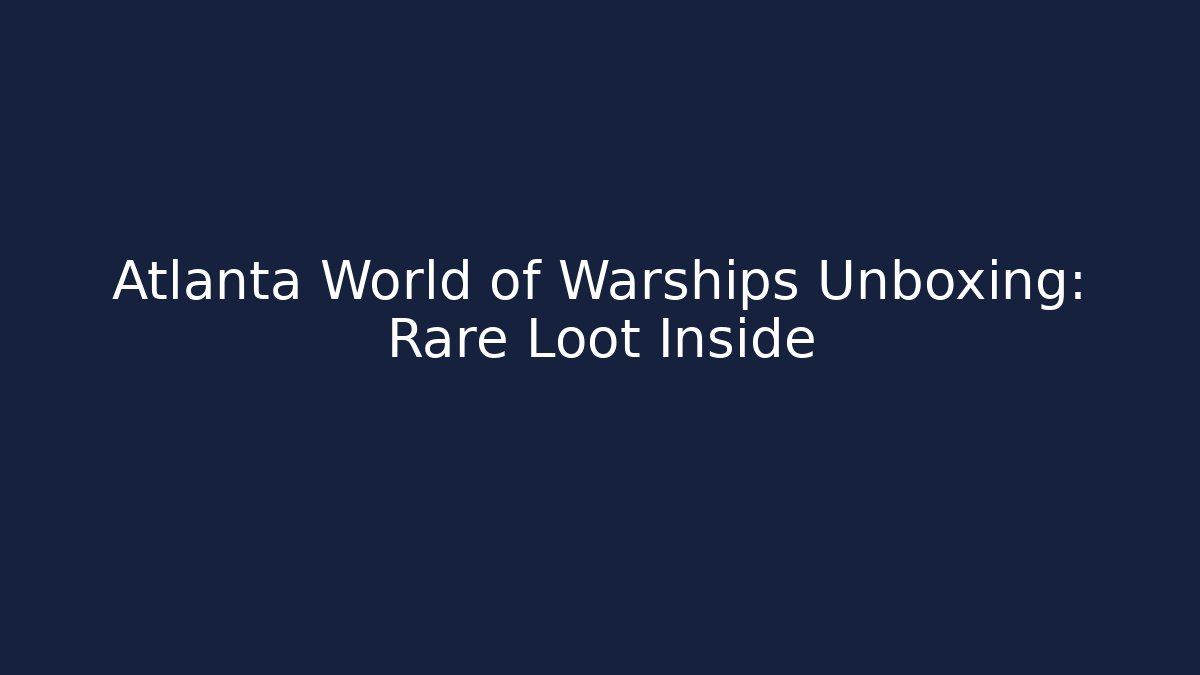 Atlanta World of Warships Unboxing: Rare Loot Inside