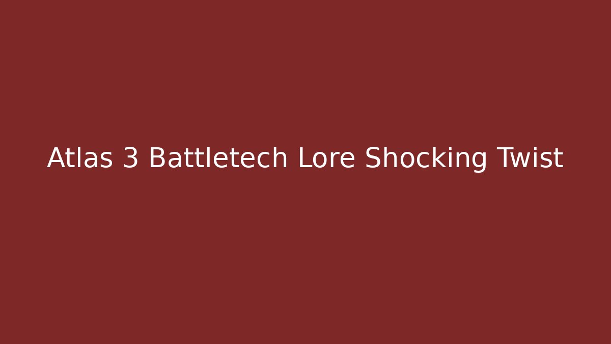 Atlas 3 Battletech Lore Shocking Twist