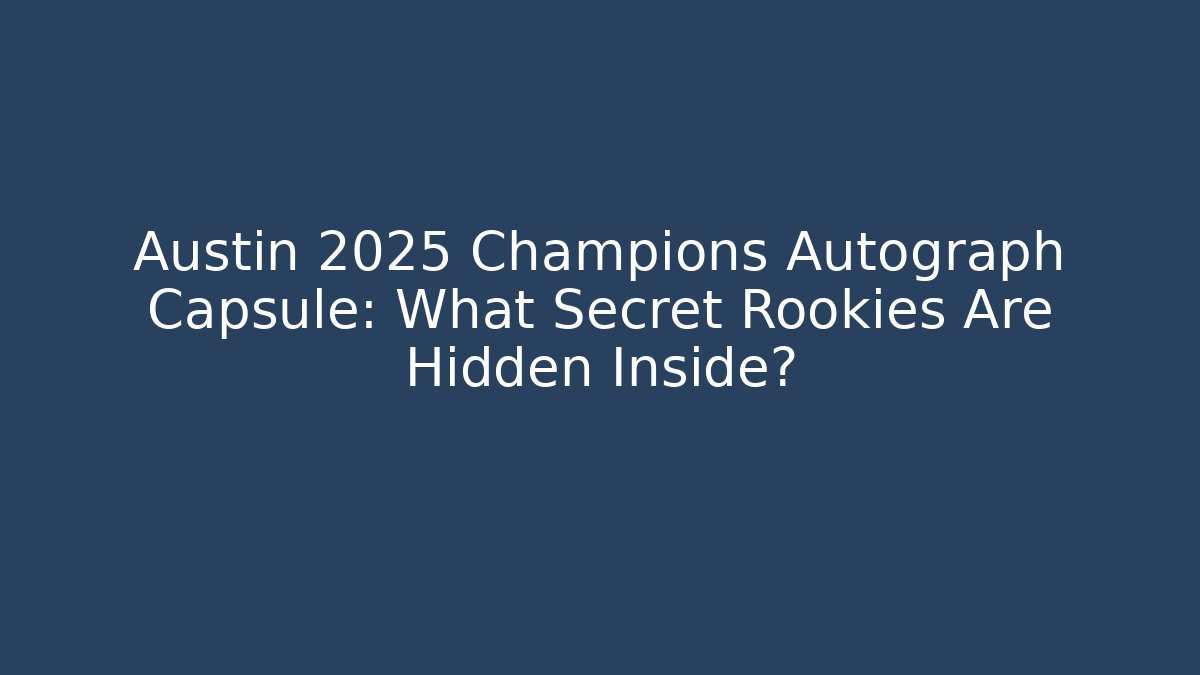 Austin 2025 Champions Autograph Capsule: What Secret Rookies Are Hidden Inside?