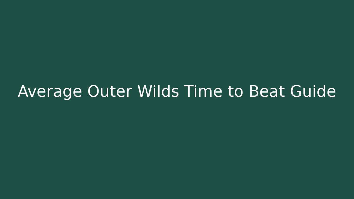 Average Outer Wilds Time to Beat Guide