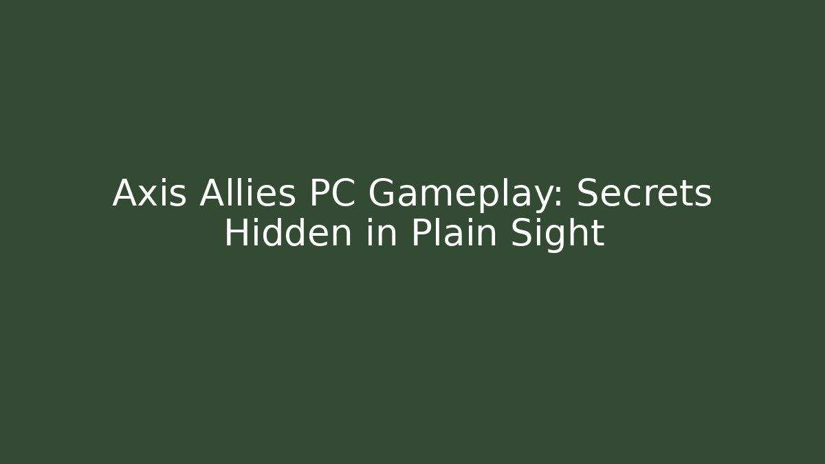Axis Allies PC Gameplay: Secrets Hidden in Plain Sight