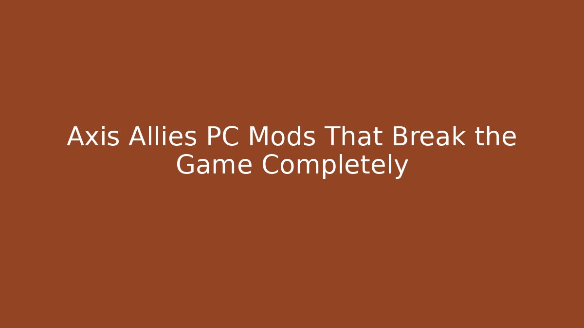 Axis Allies PC Mods That Break the Game Completely