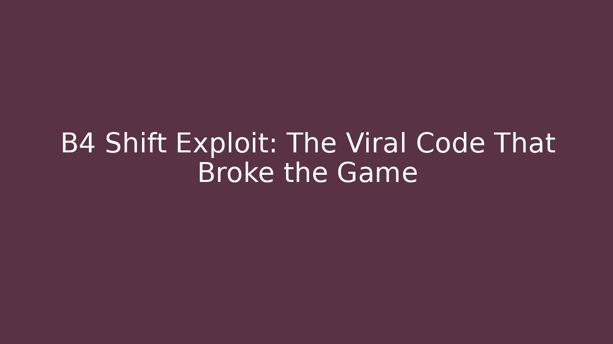 B4 Shift Exploit: The Viral Code That Broke the Game - Boomer Naturals