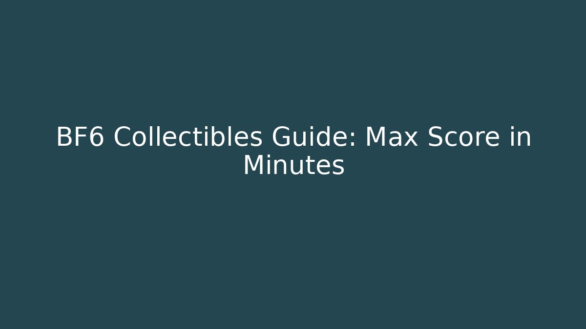 BF6 Collectibles Guide: Max Score in Minutes