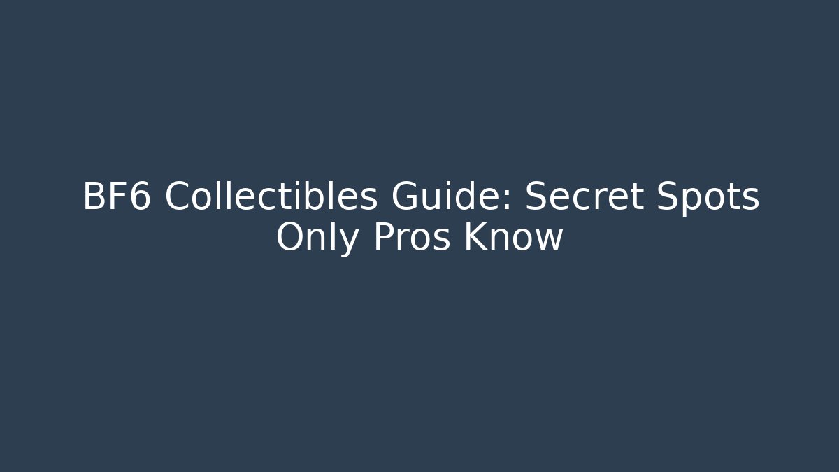 BF6 Collectibles Guide: Secret Spots Only Pros Know