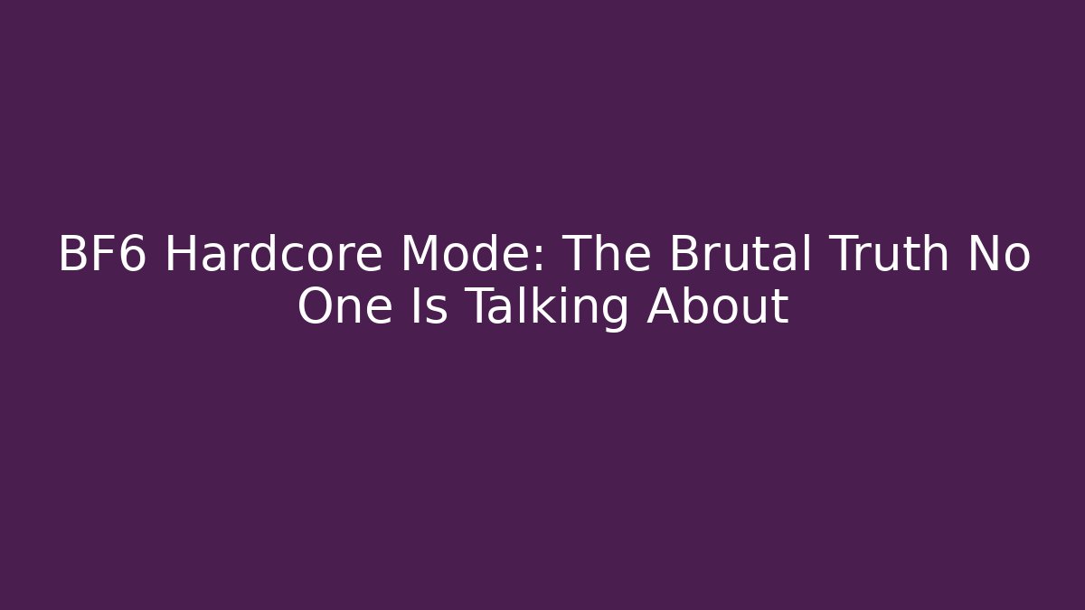 BF6 Hardcore Mode: The Brutal Truth No One Is Talking About