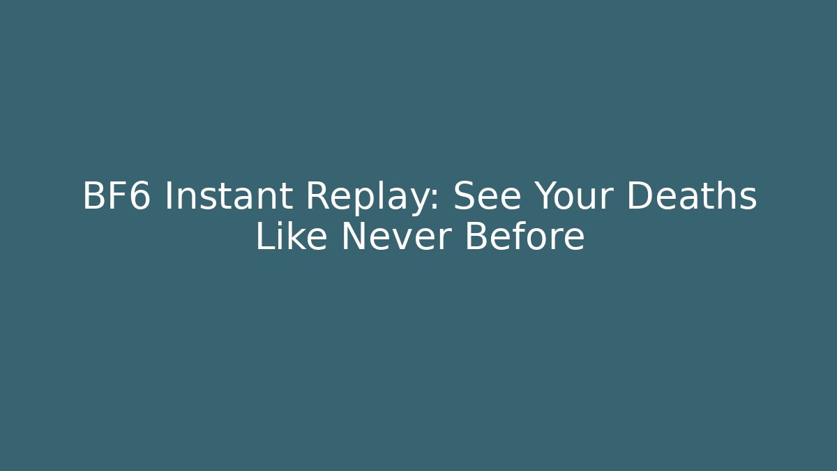 BF6 Instant Replay: See Your Deaths Like Never Before