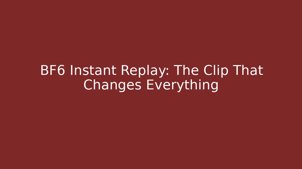BF6 Instant Replay: The Clip That Changes Everything
