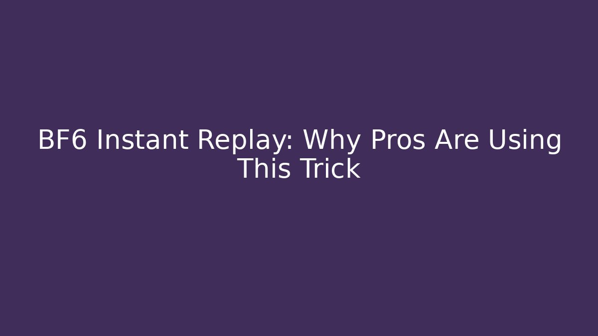 BF6 Instant Replay: Why Pros Are Using This Trick - Boomer Naturals