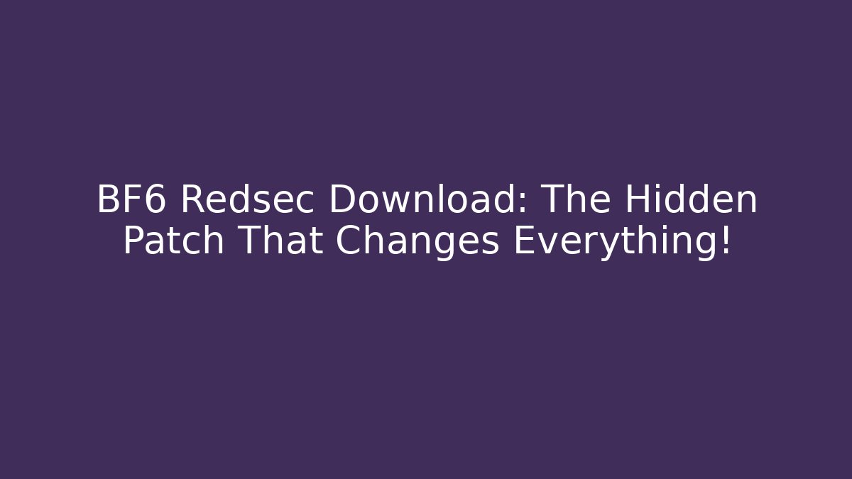 BF6 Redsec Download: The Hidden Patch That Changes Everything! - Boomer Naturals