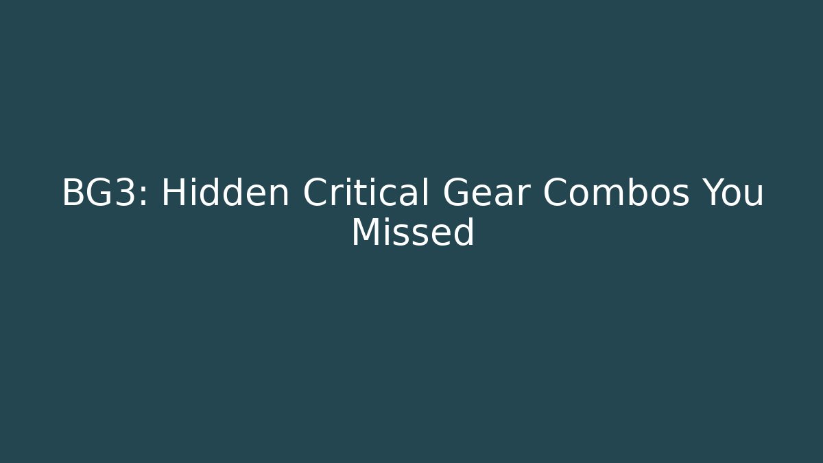 BG3: Hidden Critical Gear Combos You Missed