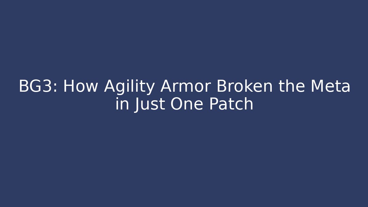 BG3: How Agility Armor Broken the Meta in Just One Patch
