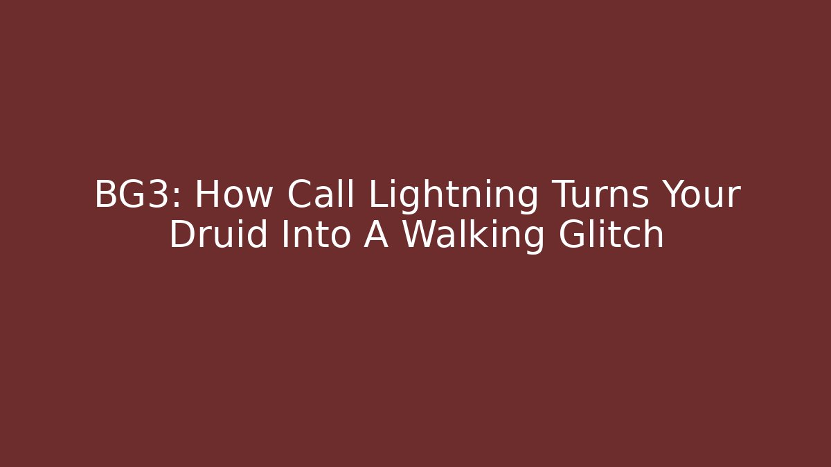 BG3: How Call Lightning Turns Your Druid Into A Walking Glitch