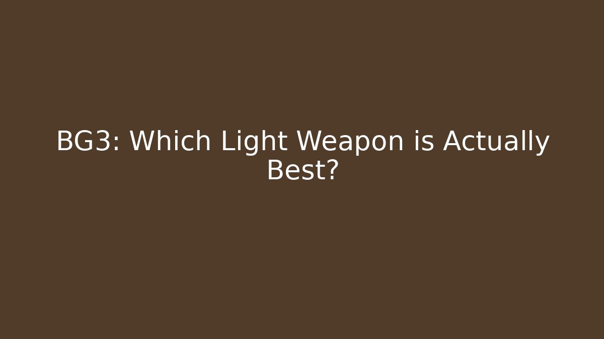 BG3: Which Light Weapon is Actually Best?