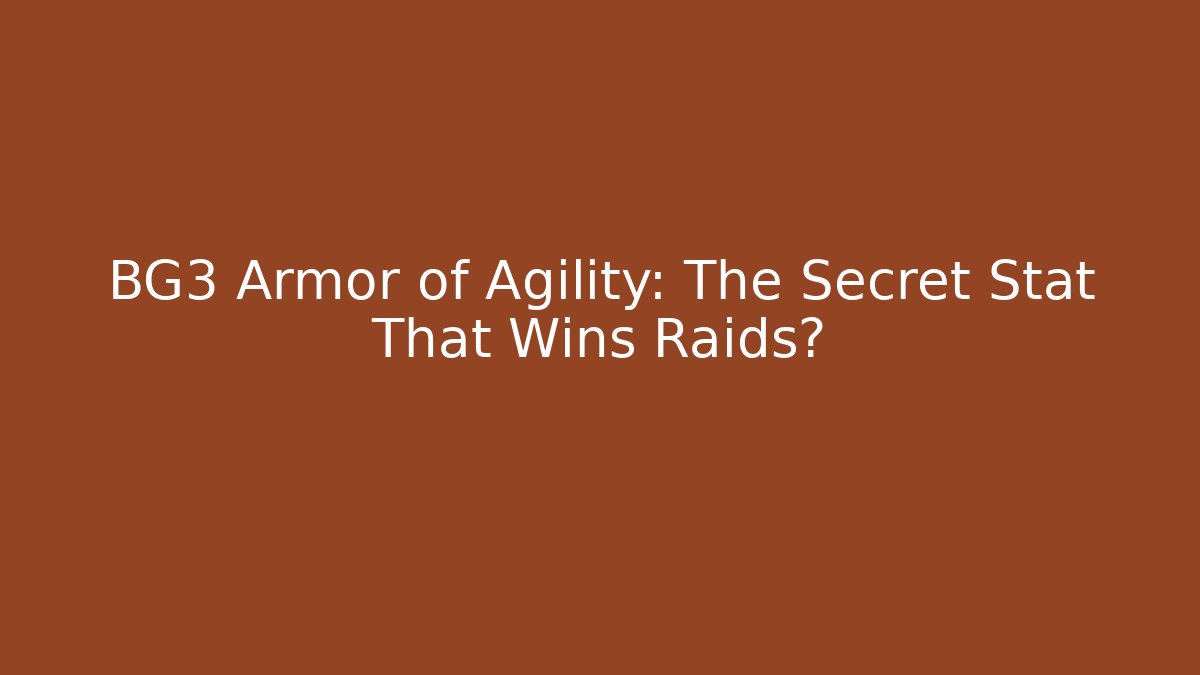 BG3 Armor of Agility: The Secret Stat That Wins Raids?