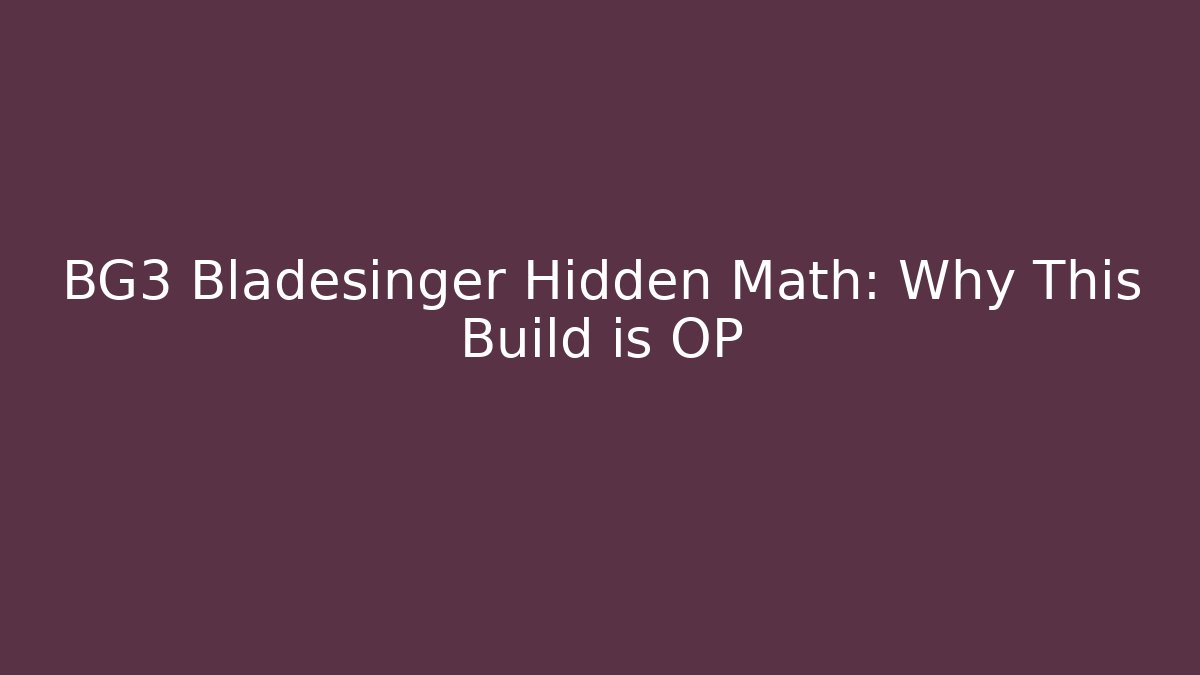 BG3 Bladesinger Hidden Math: Why This Build is OP - Boomer Naturals
