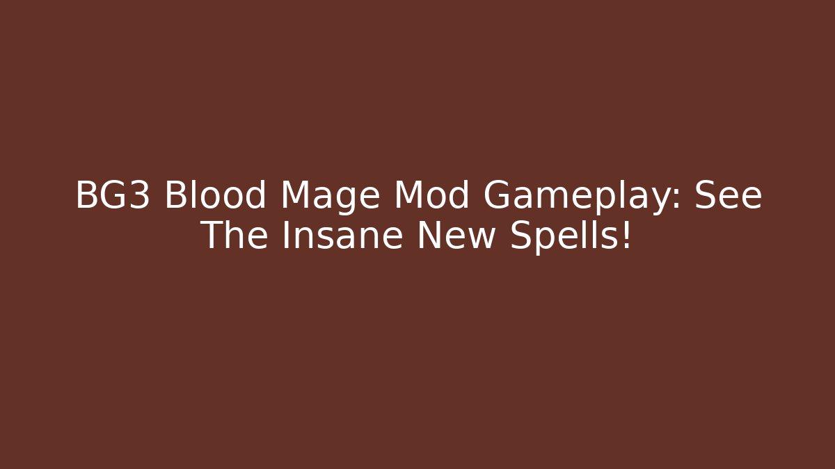 BG3 Blood Mage Mod Gameplay: See The Insane New Spells!