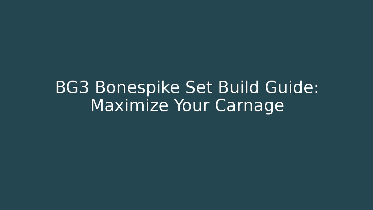 BG3 Bonespike Set Build Guide: Maximize Your Carnage
