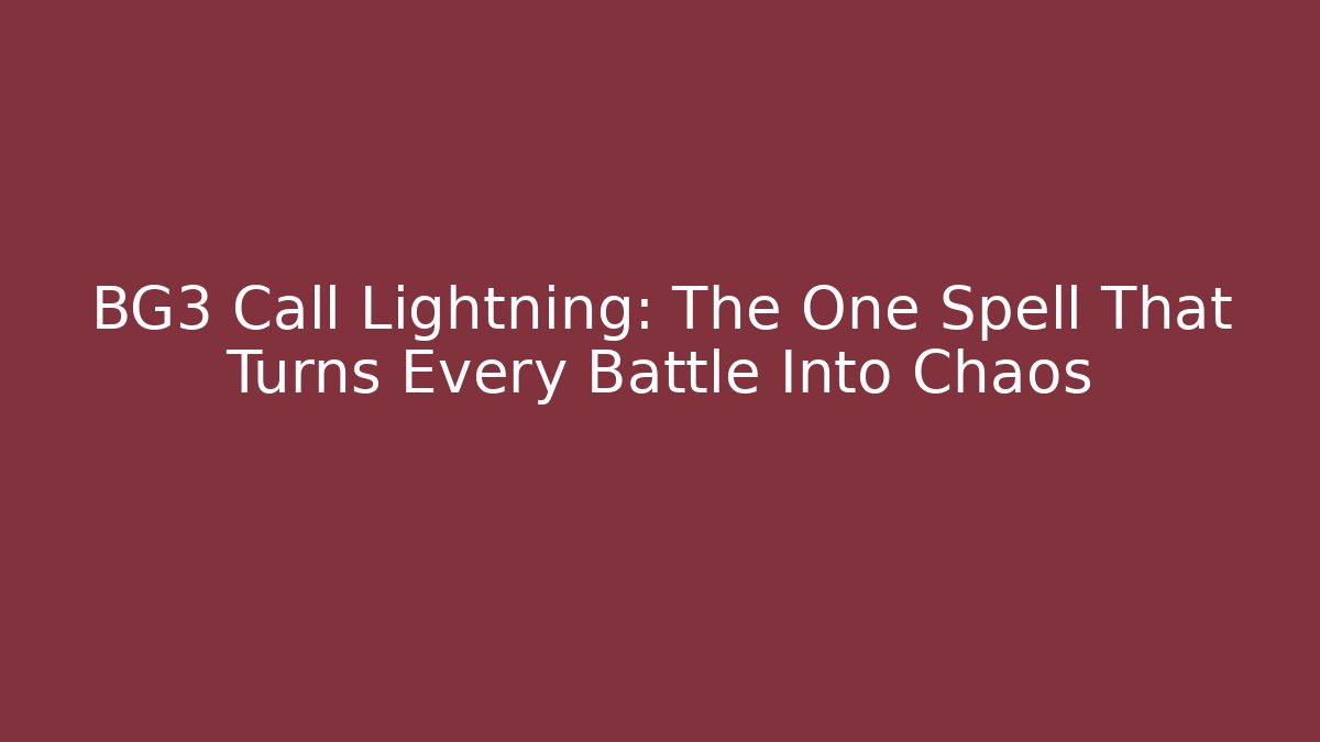 BG3 Call Lightning: The One Spell That Turns Every Battle Into Chaos