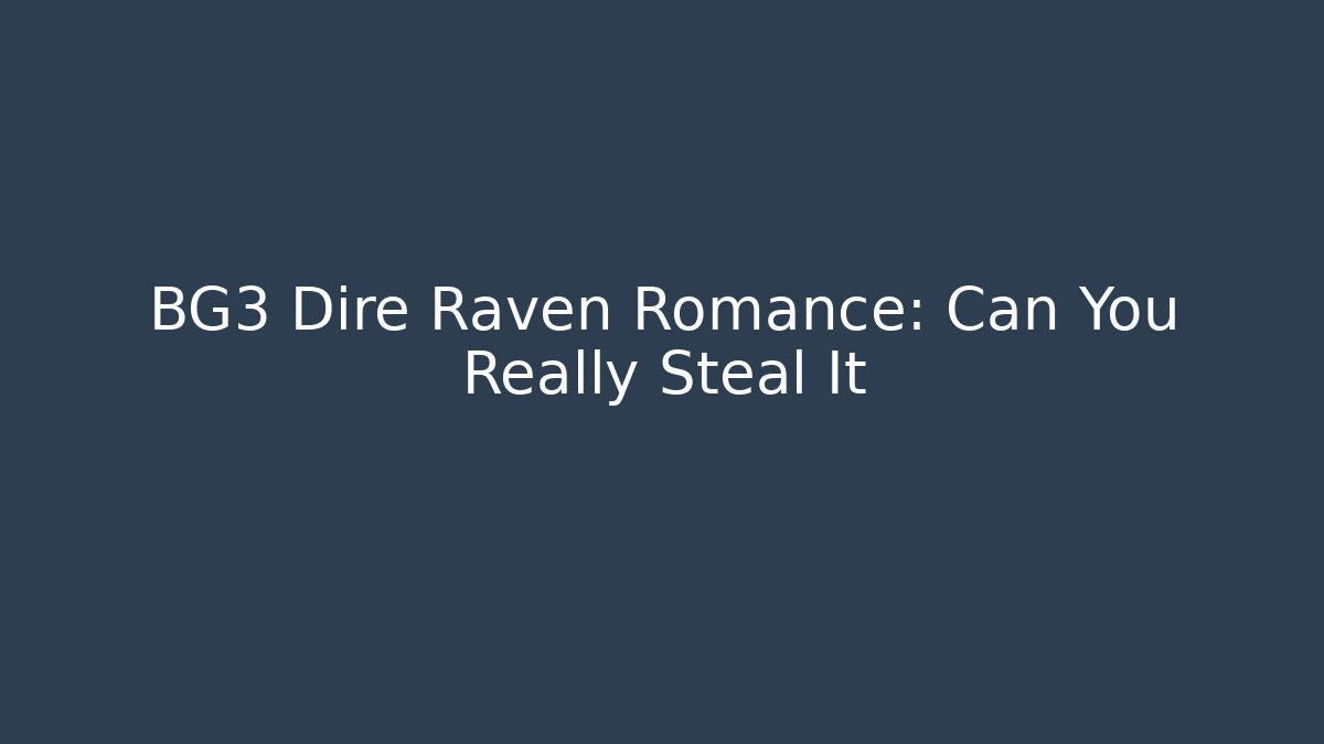 BG3 Dire Raven Romance: Can You Really Steal It