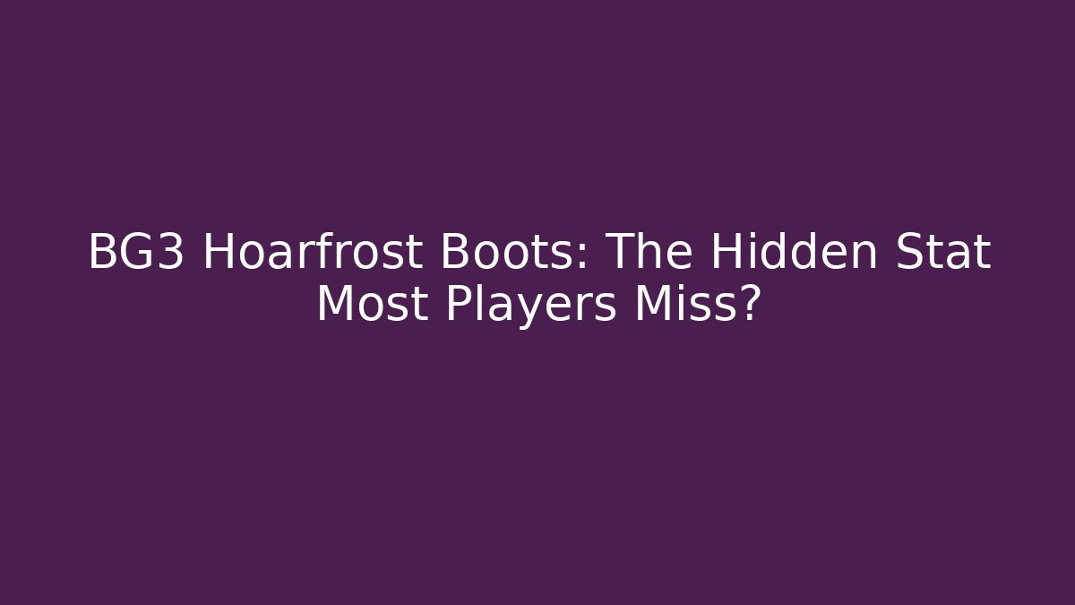 BG3 Hoarfrost Boots: The Hidden Stat Most Players Miss?